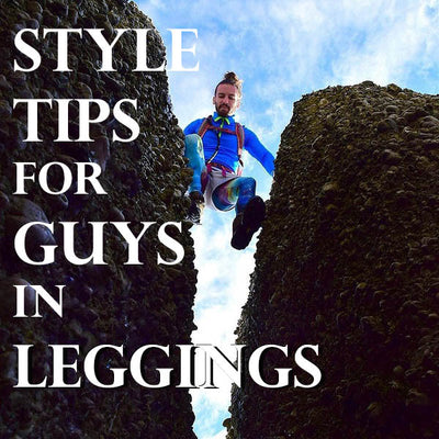 Style Tips for Men Who Wear Leggings